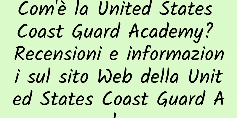 Com'è la United States Coast Guard Academy? Recensioni e informazioni sul sito Web della United States Coast Guard Academy