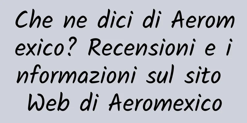 Che ne dici di Aeromexico? Recensioni e informazioni sul sito Web di Aeromexico
