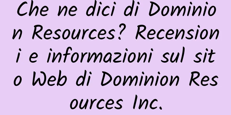 Che ne dici di Dominion Resources? Recensioni e informazioni sul sito Web di Dominion Resources Inc.