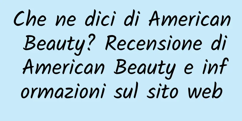 Che ne dici di American Beauty? Recensione di American Beauty e informazioni sul sito web