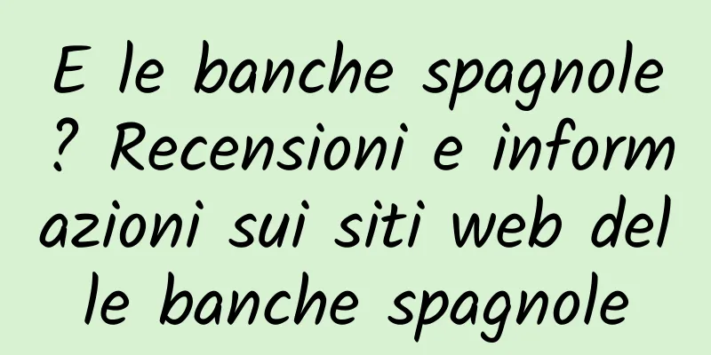 E le banche spagnole? Recensioni e informazioni sui siti web delle banche spagnole