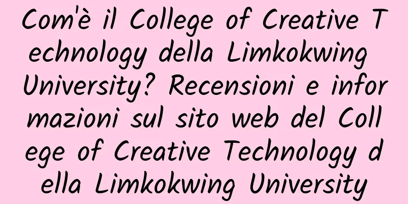Com'è il College of Creative Technology della Limkokwing University? Recensioni e informazioni sul sito web del College of Creative Technology della Limkokwing University