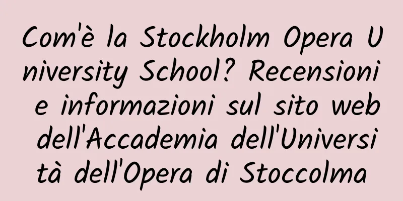 Com'è la Stockholm Opera University School? Recensioni e informazioni sul sito web dell'Accademia dell'Università dell'Opera di Stoccolma