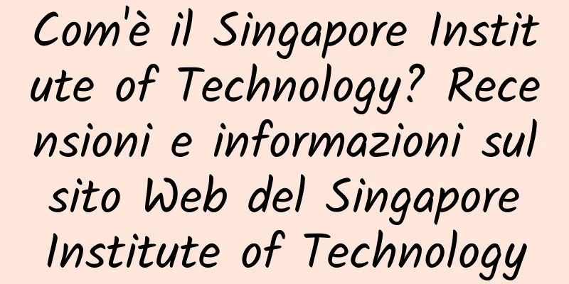 Com'è il Singapore Institute of Technology? Recensioni e informazioni sul sito Web del Singapore Institute of Technology