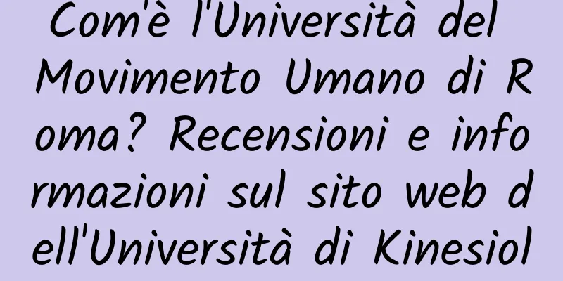 Com'è l'Università del Movimento Umano di Roma? Recensioni e informazioni sul sito web dell'Università di Kinesiologia Umana di Roma