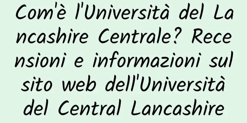 Com'è l'Università del Lancashire Centrale? Recensioni e informazioni sul sito web dell'Università del Central Lancashire