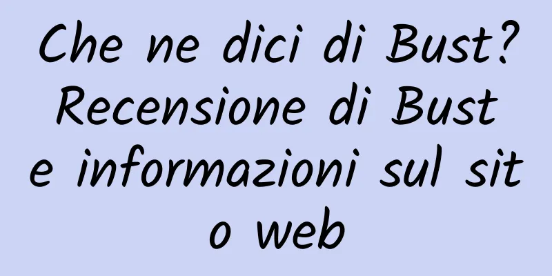 Che ne dici di Bust? Recensione di Bust e informazioni sul sito web
