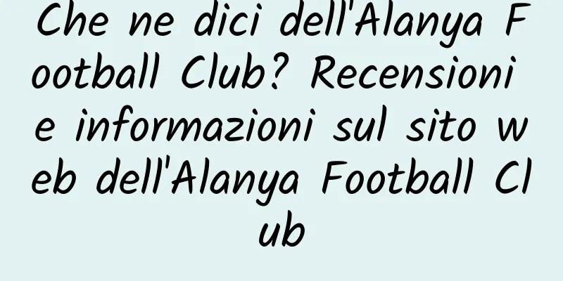 Che ne dici dell'Alanya Football Club? Recensioni e informazioni sul sito web dell'Alanya Football Club