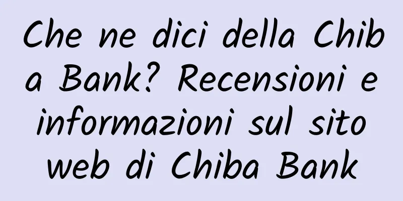 Che ne dici della Chiba Bank? Recensioni e informazioni sul sito web di Chiba Bank