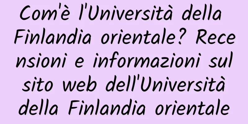 Com'è l'Università della Finlandia orientale? Recensioni e informazioni sul sito web dell'Università della Finlandia orientale