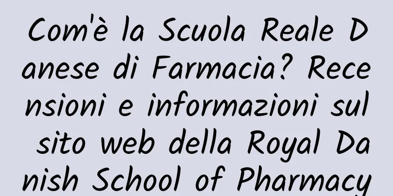 Com'è la Scuola Reale Danese di Farmacia? Recensioni e informazioni sul sito web della Royal Danish School of Pharmacy
