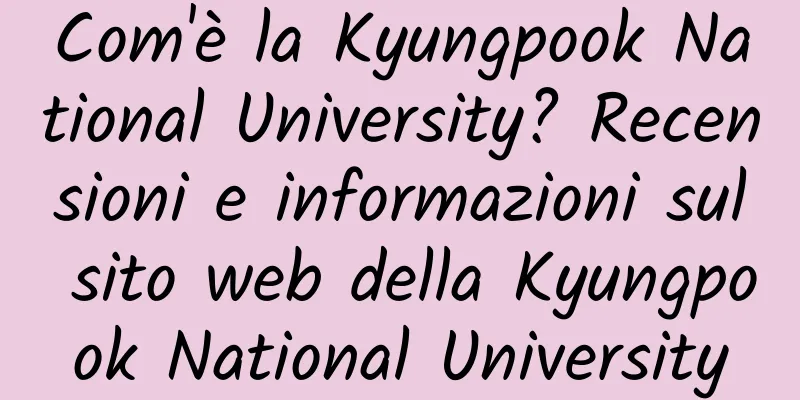 Com'è la Kyungpook National University? Recensioni e informazioni sul sito web della Kyungpook National University
