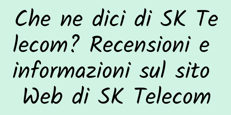 Che ne dici di SK Telecom? Recensioni e informazioni sul sito Web di SK Telecom