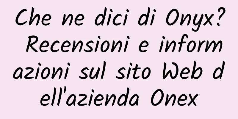 Che ne dici di Onyx? Recensioni e informazioni sul sito Web dell'azienda Onex