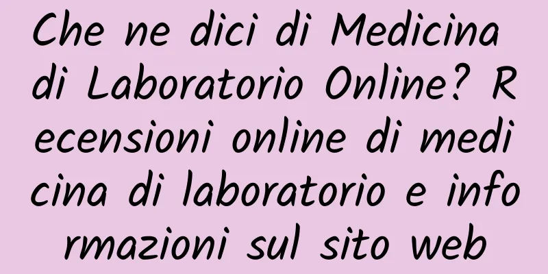 Che ne dici di Medicina di Laboratorio Online? Recensioni online di medicina di laboratorio e informazioni sul sito web
