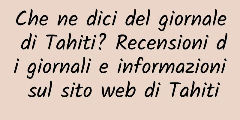 Che ne dici del giornale di Tahiti? Recensioni di giornali e informazioni sul sito web di Tahiti