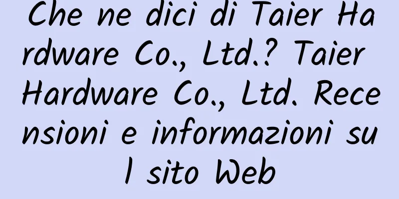 Che ne dici di Taier Hardware Co., Ltd.? Taier Hardware Co., Ltd. Recensioni e informazioni sul sito Web