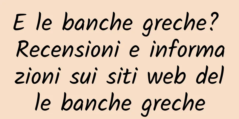 E le banche greche? Recensioni e informazioni sui siti web delle banche greche