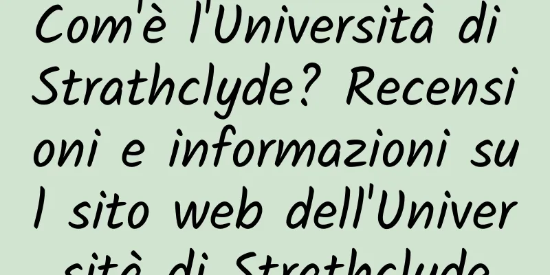 Com'è l'Università di Strathclyde? Recensioni e informazioni sul sito web dell'Università di Strathclyde