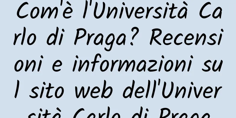 Com'è l'Università Carlo di Praga? Recensioni e informazioni sul sito web dell'Università Carlo di Praga