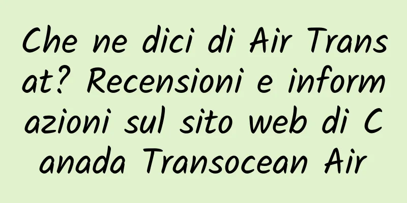 Che ne dici di Air Transat? Recensioni e informazioni sul sito web di Canada Transocean Air