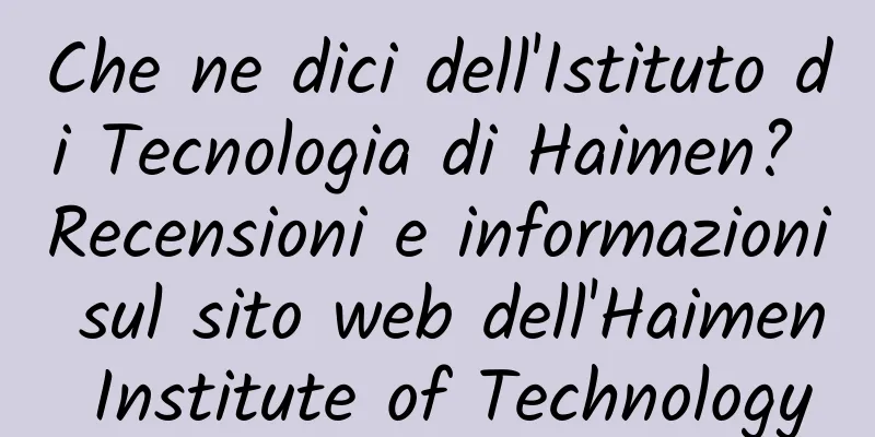 Che ne dici dell'Istituto di Tecnologia di Haimen? Recensioni e informazioni sul sito web dell'Haimen Institute of Technology
