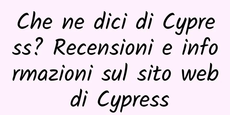Che ne dici di Cypress? Recensioni e informazioni sul sito web di Cypress