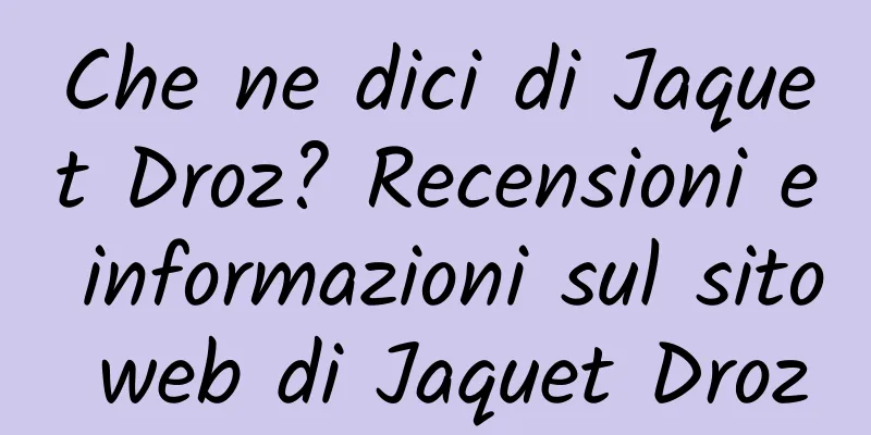 Che ne dici di Jaquet Droz? Recensioni e informazioni sul sito web di Jaquet Droz