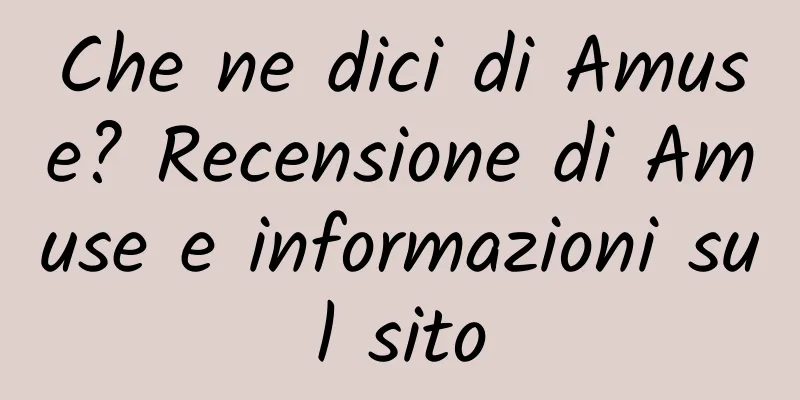 Che ne dici di Amuse? Recensione di Amuse e informazioni sul sito