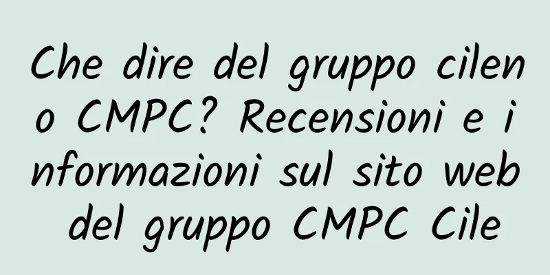 Che dire del gruppo cileno CMPC? Recensioni e informazioni sul sito web del gruppo CMPC Cile