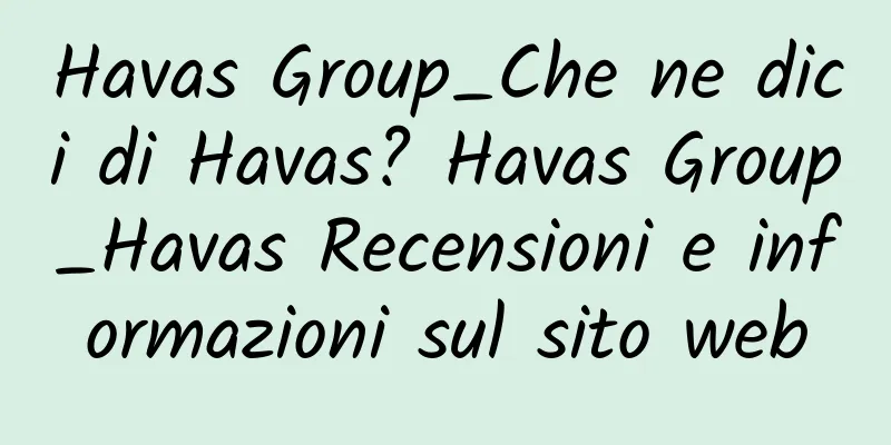 Havas Group_Che ne dici di Havas? Havas Group_Havas Recensioni e informazioni sul sito web