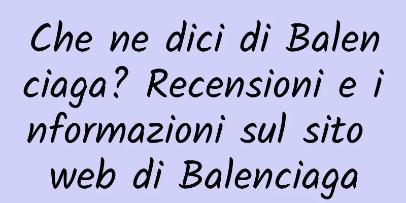 Che ne dici di Balenciaga? Recensioni e informazioni sul sito web di Balenciaga