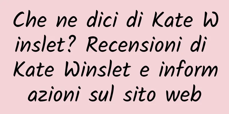 Che ne dici di Kate Winslet? Recensioni di Kate Winslet e informazioni sul sito web