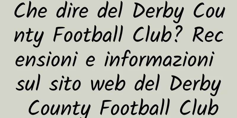 Che dire del Derby County Football Club? Recensioni e informazioni sul sito web del Derby County Football Club