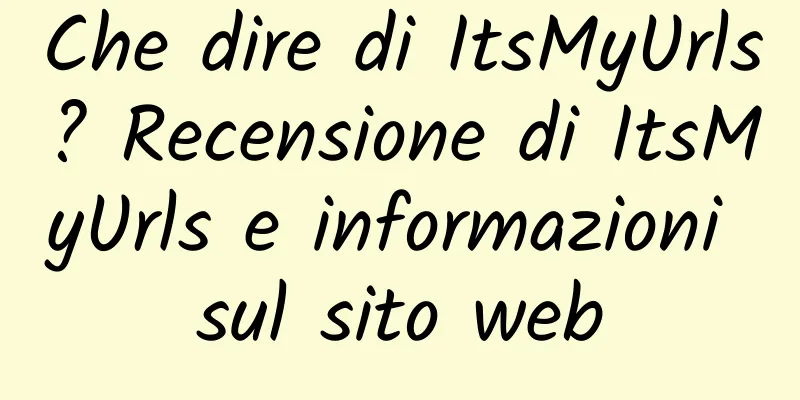 Che dire di ItsMyUrls? Recensione di ItsMyUrls e informazioni sul sito web