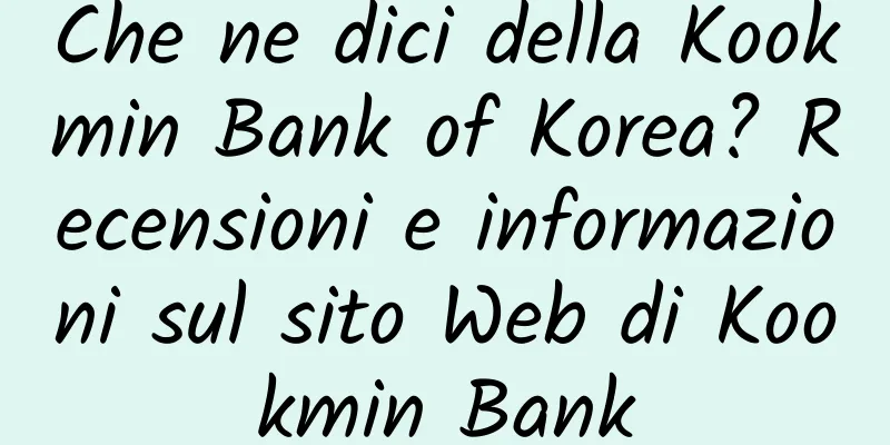 Che ne dici della Kookmin Bank of Korea? Recensioni e informazioni sul sito Web di Kookmin Bank
