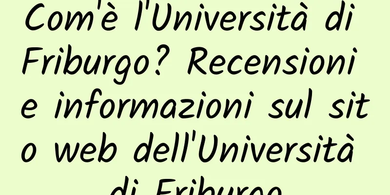 Com'è l'Università di Friburgo? Recensioni e informazioni sul sito web dell'Università di Friburgo