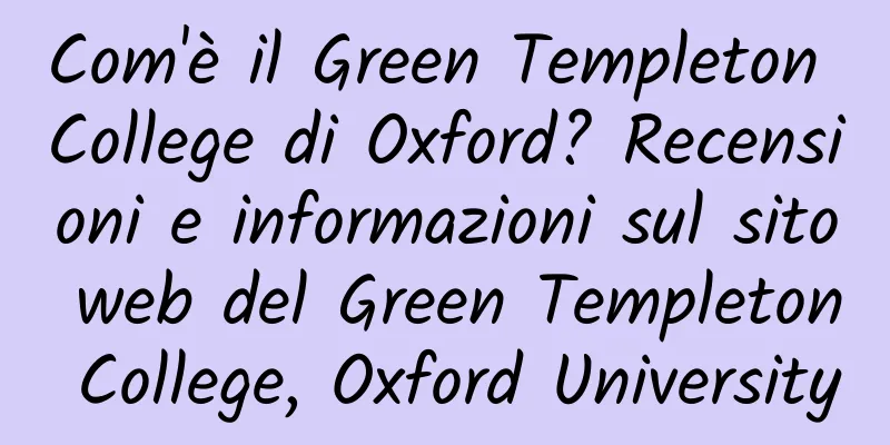 Com'è il Green Templeton College di Oxford? Recensioni e informazioni sul sito web del Green Templeton College, Oxford University