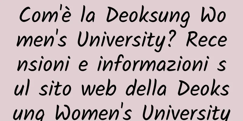 Com'è la Deoksung Women's University? Recensioni e informazioni sul sito web della Deoksung Women's University