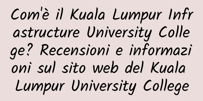 Com'è il Kuala Lumpur Infrastructure University College? Recensioni e informazioni sul sito web del Kuala Lumpur University College