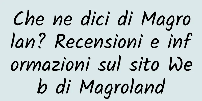 Che ne dici di Magrolan? Recensioni e informazioni sul sito Web di Magroland