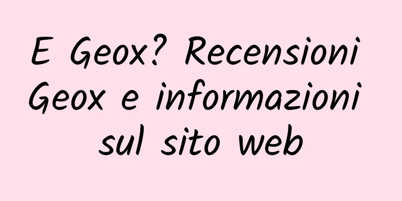 E Geox? Recensioni Geox e informazioni sul sito web