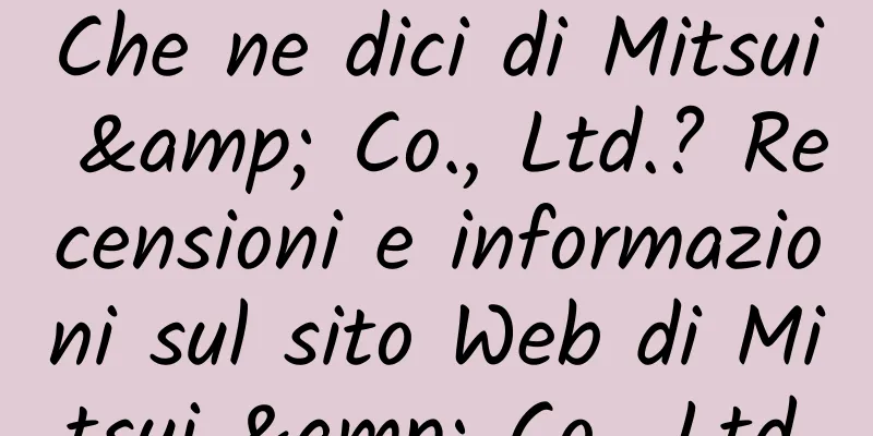 Che ne dici di Mitsui & Co., Ltd.? Recensioni e informazioni sul sito Web di Mitsui & Co., Ltd.