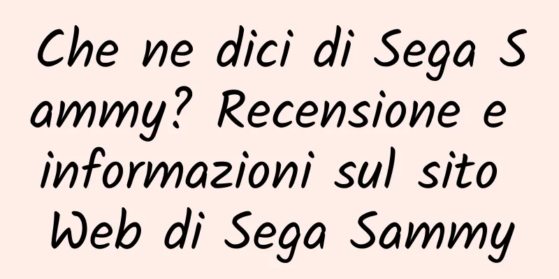 Che ne dici di Sega Sammy? Recensione e informazioni sul sito Web di Sega Sammy