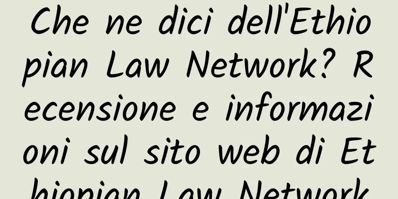 Che ne dici dell'Ethiopian Law Network? Recensione e informazioni sul sito web di Ethiopian Law Network