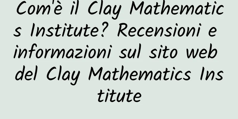 Com'è il Clay Mathematics Institute? Recensioni e informazioni sul sito web del Clay Mathematics Institute