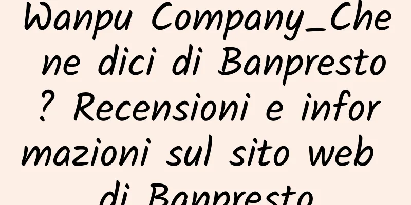Wanpu Company_Che ne dici di Banpresto? Recensioni e informazioni sul sito web di Banpresto