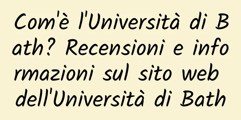 Com'è l'Università di Bath? Recensioni e informazioni sul sito web dell'Università di Bath