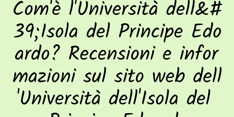 Com'è l'Università dell'Isola del Principe Edoardo? Recensioni e informazioni sul sito web dell'Università dell'Isola del Principe Edoardo