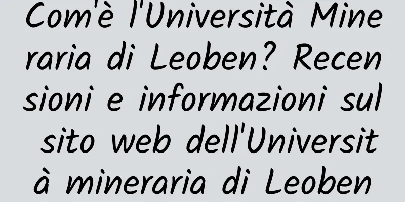 Com'è l'Università Mineraria di Leoben? Recensioni e informazioni sul sito web dell'Università mineraria di Leoben